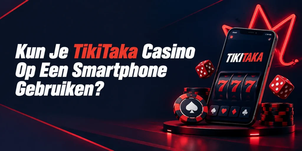 Kun Je TikiTaka Casino Op Een Smartphone Gebruiken