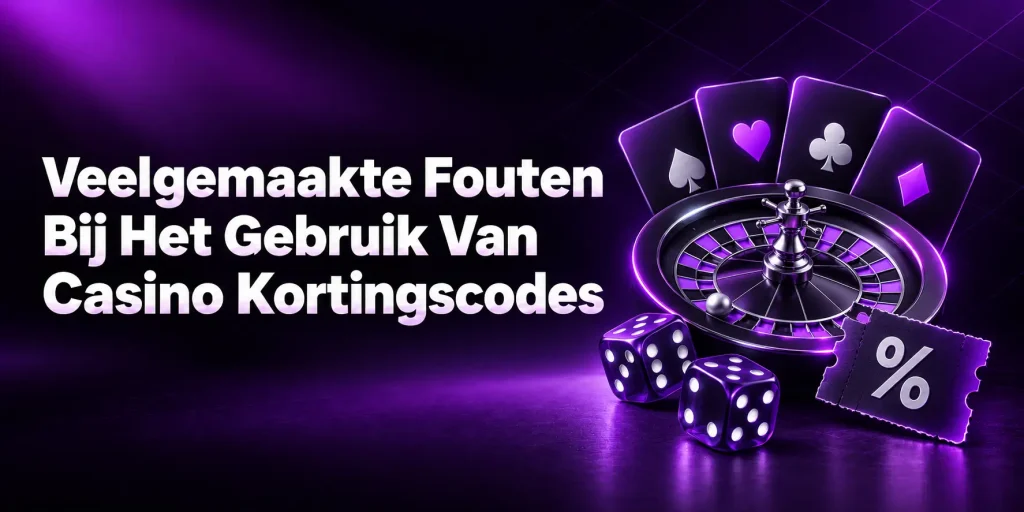 Veelgemaakte Fouten Bij Het Gebruik Van Casino Kortingscodes